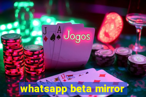 whatsapp beta mirror